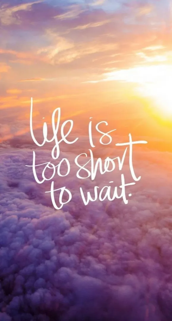 Do Not Wait To Live the Life